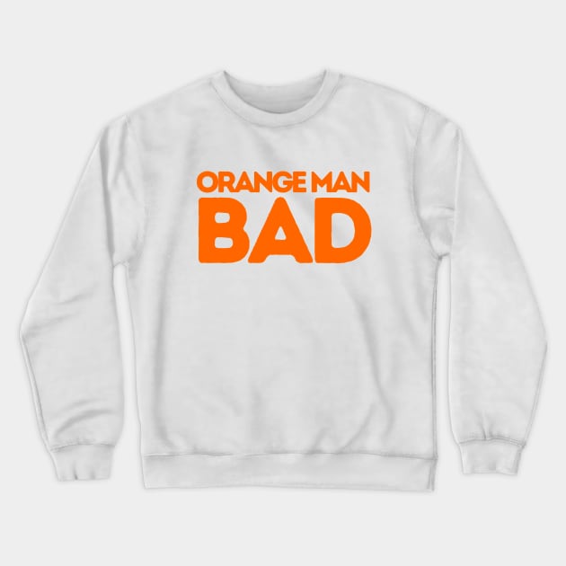 ORANGE MAN BAD POLITICALLY INCORRECT Crewneck Sweatshirt by FREE SPEECH SHOP